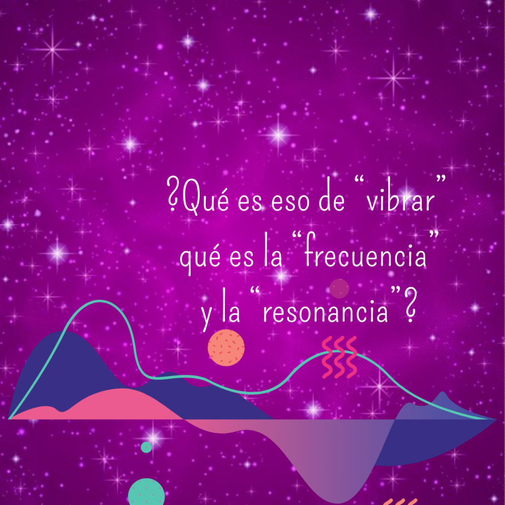 Que es Vibrar. Frecuencia y Resonancia